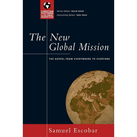 Christian Doctrine in Global Perspective The New Global Mission: The Gospel from Everywhere to Everyone, (Paperback)