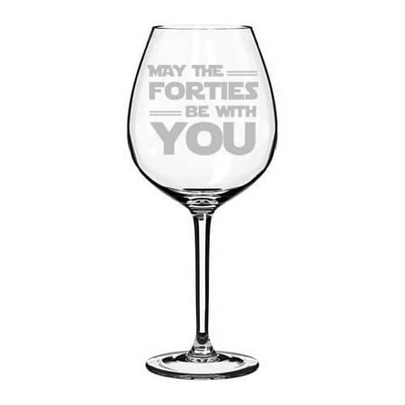 Wine Glass Goblet May The Forties Be With You 40th Birthday Gift Funny 40 Year Old (20 oz Jumbo)