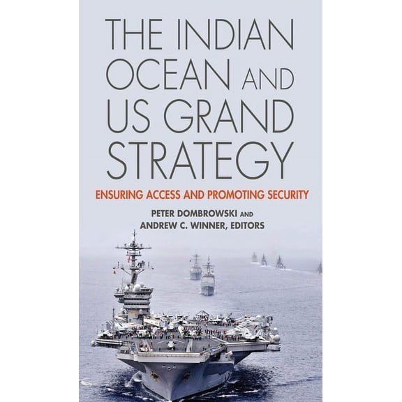 South Asia in World Affairs The Indian Ocean and US Grand Strategy: Ensuring Access and Promoting Security, (Hardcover)