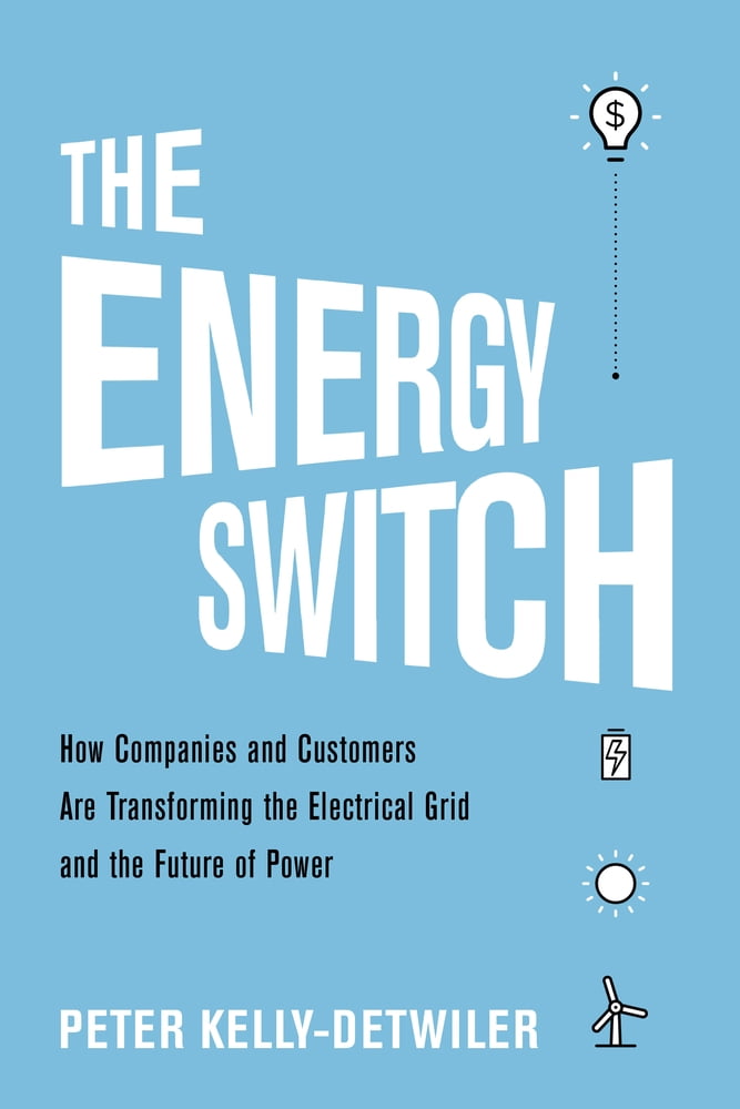 Pre-Owned The Energy Switch: How Companies and Customers Are Transforming the Electrical Grid and the Future of Power (Hardcover) 1633886662 9781633886667