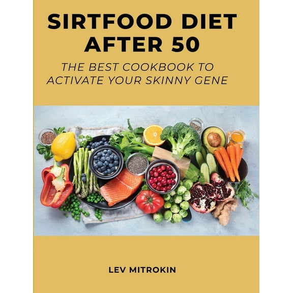 Sirtfood Diet After 50 : The Best Cookbook to Activate Your Skinny Gene (Paperback)