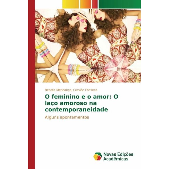 O feminino e o amor: O laço amoroso na contemporaneidade (Paperback)