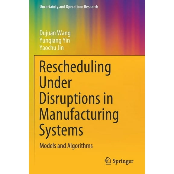 Uncertainty and Operations Research Rescheduling Under Disruptions in Manufacturing Systems: Models and Algorithms, (Paperback)