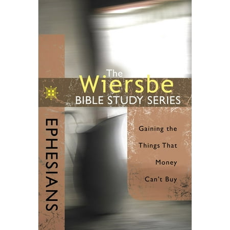 Gaines Original Keystone Series - The Wiersbe Bible Study Series: Ephesians : Gaining the Things That Money Can't Buy