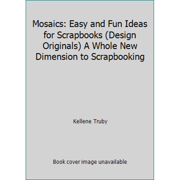 Pre-Owned Mosaics: Easy and Fun Ideas for Scrapbooks (Design Originals) A Whole New Dimension to Scrapbooking (Paperback) 1574212222 9781574212228