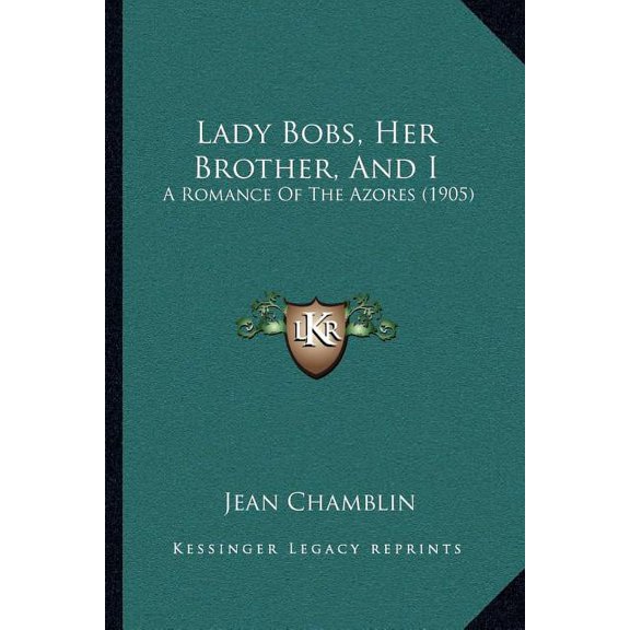 Lady Bobs, Her Brother, And I: A Romance Of The Azores (1905) (Paperback)