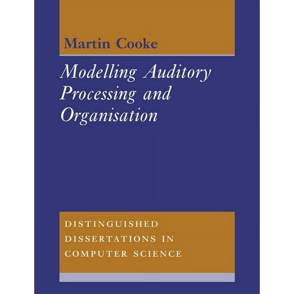 Distinguished Dissertations in Computer  Modelling Auditory Processing and Organisation, Book 7, (Paperback)