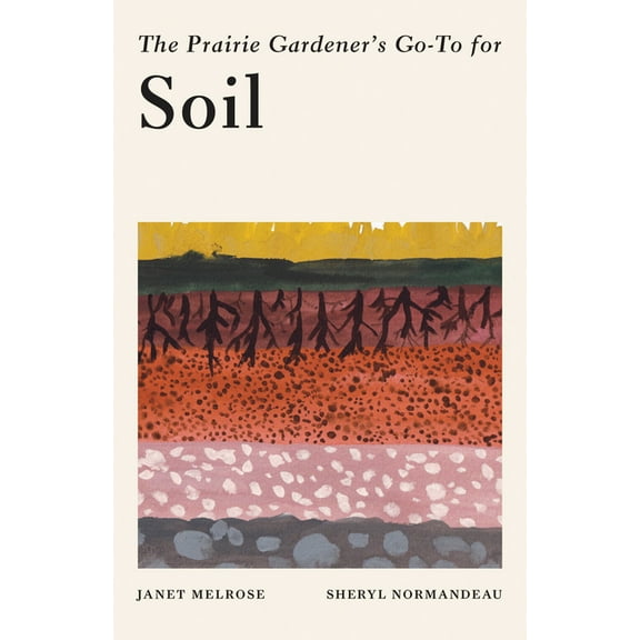 Guides for the Prairie Gardener The Prairie Gardener's Go-To Guide for Soil, Book 5, (Paperback)