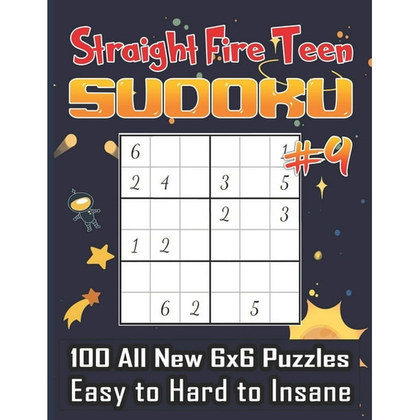 Straight Fire Teen Sudoku 100 All New 6 X 6 Puzzles Easy To Hard To Insane Math Logic Puzzle Sudoku For Your Big Brain Adults And Teens Paperback Walmart Com Walmart Com
