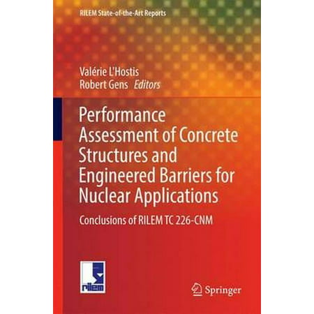 Performance Assessment of Concrete Structures and Engineered Barriers for Nuclear Applications : Conclusions of Rilem Tc