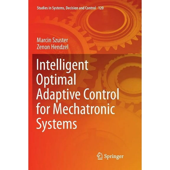 Studies in Systems, Decision and Control Intelligent Optimal Adaptive Control for Mechatronic Systems, Book 120, (Paperback)