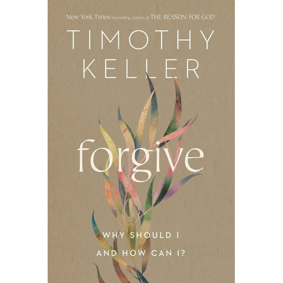 Forgive: Why Should I and How Can I?, (Hardcover)