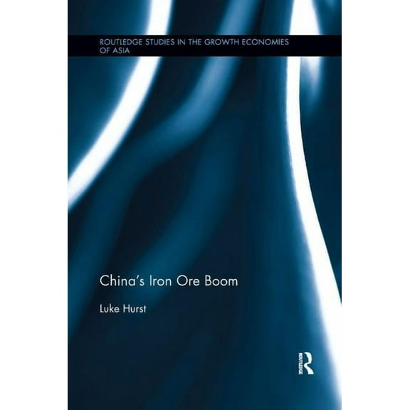 Routledge Studies in the Growth Economie China's Iron Ore Boom, (Paperback)