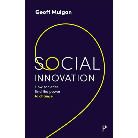 Social Innovation: How Societies Find the Power to Change, (Paperback)