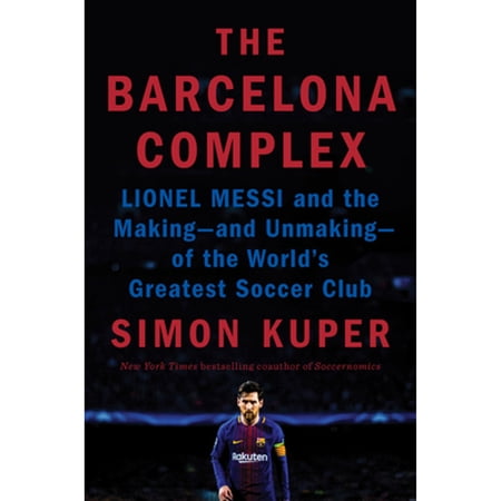 Pre-Owned The Barcelona Complex : Lionel Messi and the Making--And Unmaking--of the World's Greatest Soccer Club (Hardcover) 9780593297711