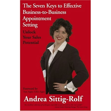 The Seven Keys to Effective Business-to-Business Appointment Setting: Unlock Your Sales Potential Pre-Owned Paperback 1596225424 9781596225428 Andrea Sittig-Rolf