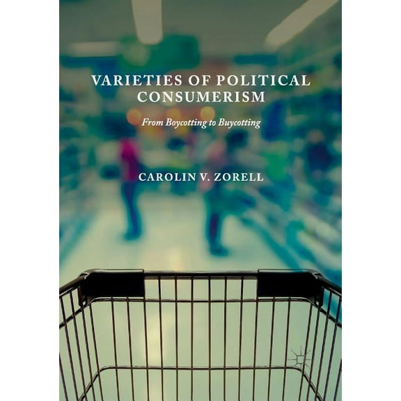 Varieties of Political Consumerism: From Boycotting to Buycotting, (Paperback)