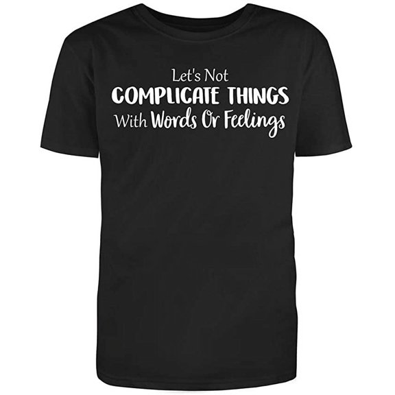 RedBarn Let’s Not Complicate Things with Words Or Feelings Men's Funny T Shirt Black Small