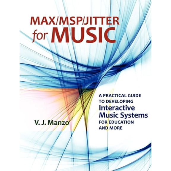 Pre-Owned Max//Msp/Jitter for Music: A Practical Guide to Developing Interactive Music Systems for Education and More (Paperback) 0199777683 9780199777686