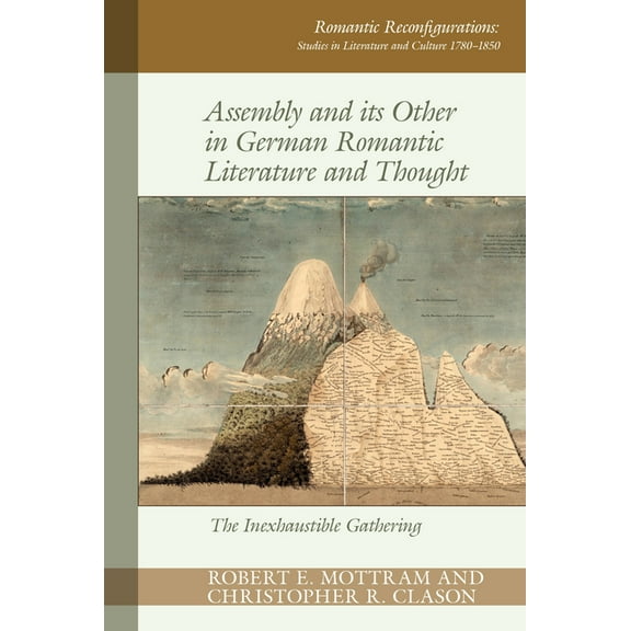 Romantic Reconfigurations: Studies in Li Assembly and Its Other in German Romantic Literature and Thought: The Inexhaustible Gathering, Book 16, (Paperback)
