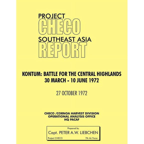 Project Checo Southeast Asia Study. Kontum: Battle for the Central Highlands, 30 March - 10 June 1972 (Paperback)
