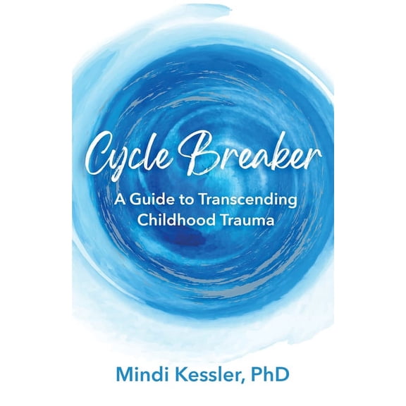 Cycle Breaker: A Guide To Transcending Childhood Trauma, (Paperback)