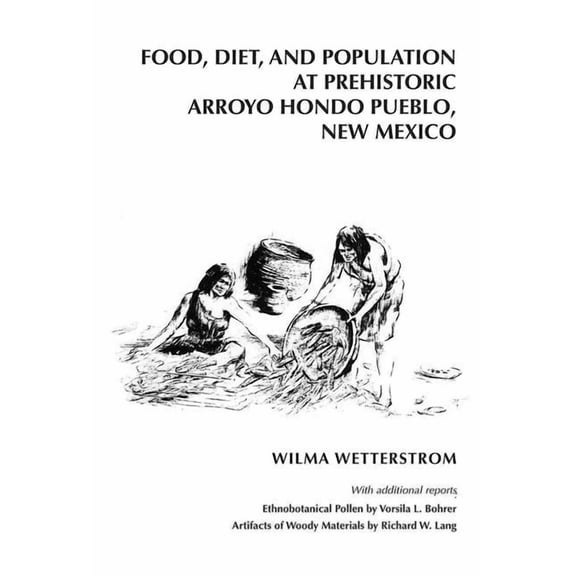 Arroyo Hondo Archaeological Food, Diet, and Population at Prehistoric Arroyo Hondo Pueblo, New Mexico, (Paperback)