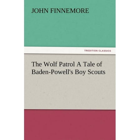 The Wolf Patrol a Tale of Baden-Powell's Boy Scouts (Paperback)