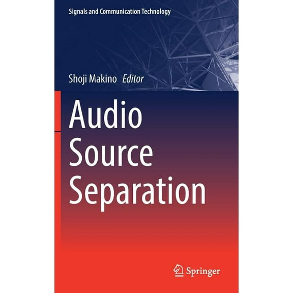 Signals and Communication Technology Audio Source Separation, (Hardcover)