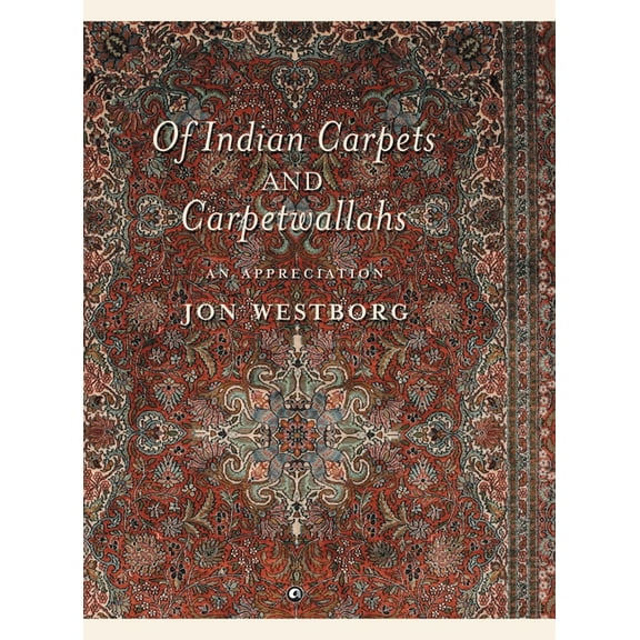Of Indian Carpets and Carpetwallahs: An Appreciation, (Hardcover)