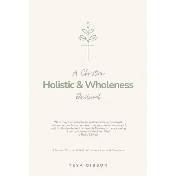 A Christian Holistic & Wholeness Devotional: A 6-week Christian Holistic Wholeness Journal & Devotional, (Paperback)