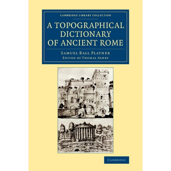 Cambridge Library Collection - Archaeolo A Topographical Dictionary of Ancient Rome, (Paperback)