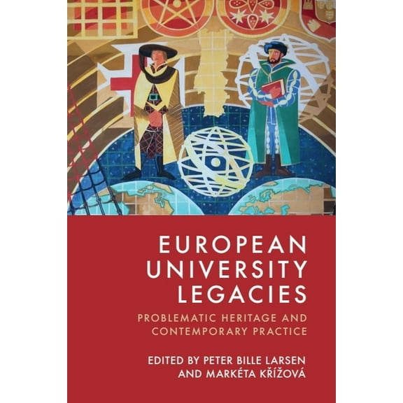European University Legacies: Problematic Heritage and Contemporary Practice, (Hardcover)