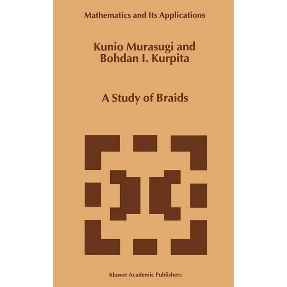 Mathematics and Its Applications: A Study of Braids (Hardcover)