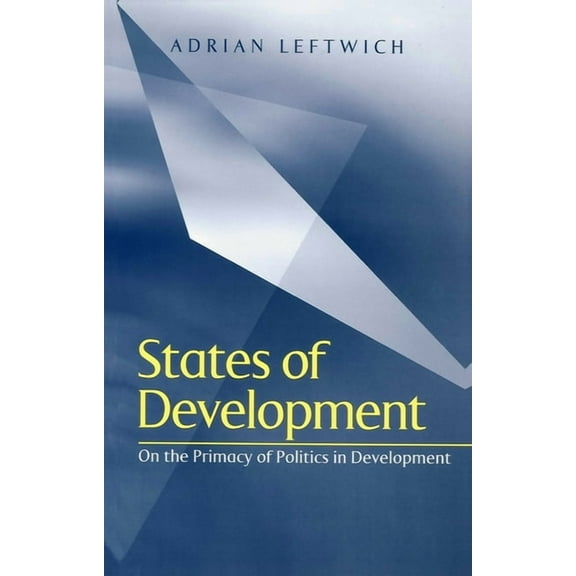 States of Development: On the Primacy of Politics in Development (Paperback)