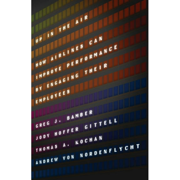 Up in the Air: How Airlines Can Improve Performance by Engaging Their Employees, (Hardcover)