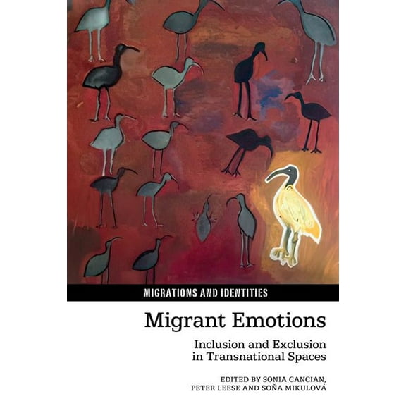 Migrations and Identities Migrant Emotions: Inclusion and Exclusion in Transnational Spaces, Book 14, (Hardcover)