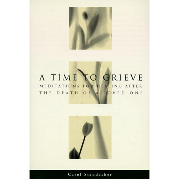 A Time to Grieve: Meditations for Healing After the Death of a Loved One, (Paperback)