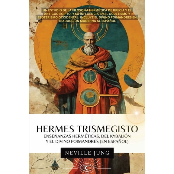 Hermes Trismegisto: EnseÃ±anzas HermÃ©ticas, Del KybaliÃ³n Y El Divino Poimandres, (Paperback)