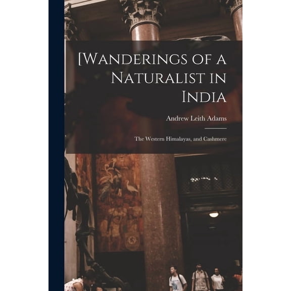 [Wanderings of a Naturalist in India : the Western Himalayas, and Cashmere (Paperback)