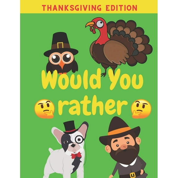 Would You Rather Thanksgiving Edition: Family Friends Boys Girls Funny Questions Game Rules Giving Kids, (Paperback)