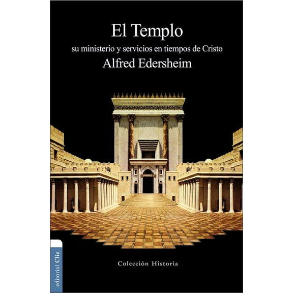 Colección Historia El Templo: Su ministerio y servicios en tiempos de Cristo, (Paperback)