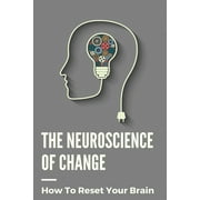 The Neuroscience Of Change: How To Reset Your Brain: Performance Mindset Coaching