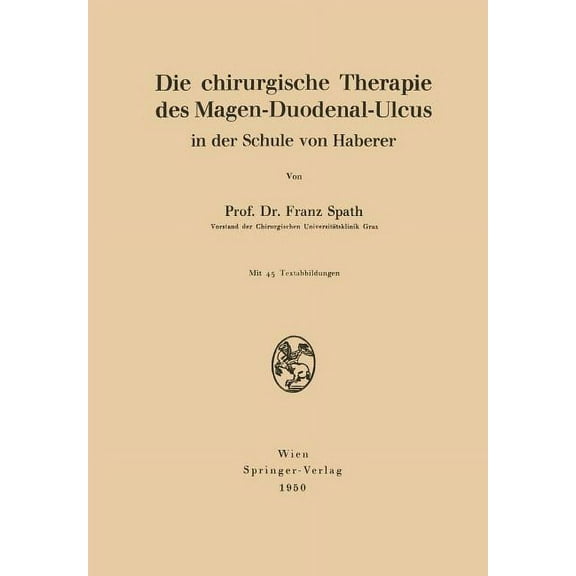 Die Chirurgische Therapie Des Magen-Duodenal-Ulcus in Der Schule Von Haberer, (Paperback)