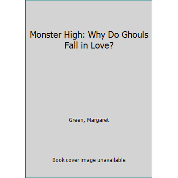 Pre-Owned Monster High: Why Do Ghouls Fall in Love? (Paperback) 0316301418 9780316301411