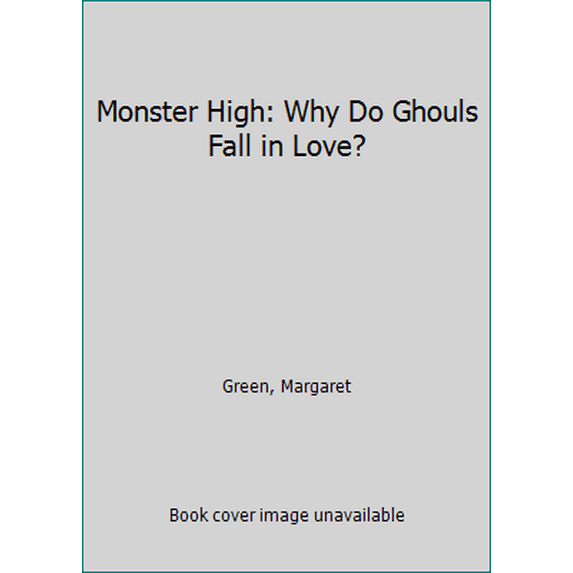 Pre-Owned Monster High: Why Do Ghouls Fall in Love? (Paperback) by Margaret Green
