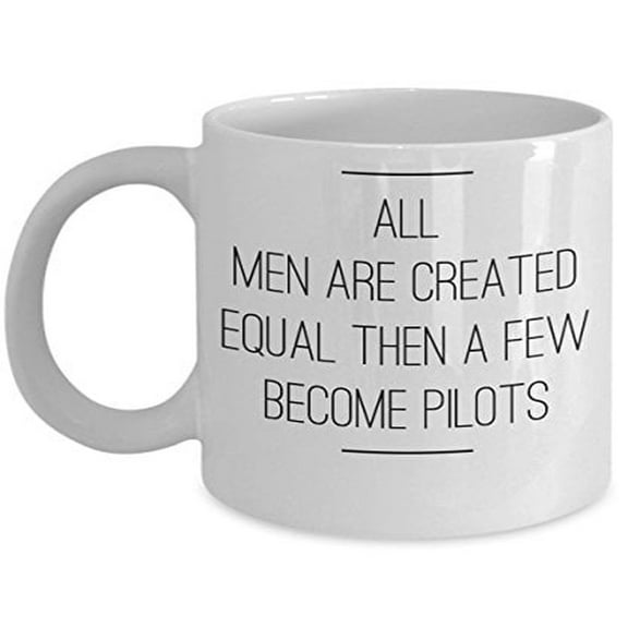 Pilot 11 oz Coffee Mug - All Men Are Created Equal Then A Few Become White Ceramic Gift