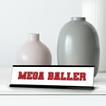 thumbnail image 3 of Mega Baller, Red Black Frame, Desk Sign (2x8"), 3 of 3