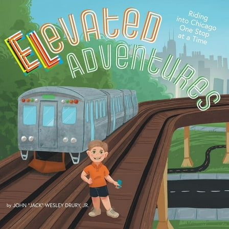 Elevated Adventures: Riding into Chicago One Stop at a Time, (Paperback)