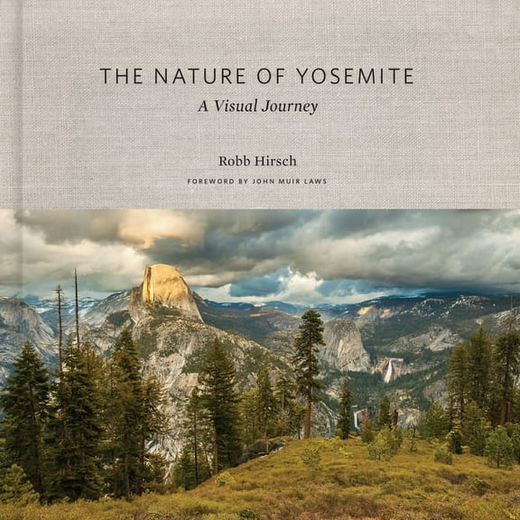 The Nature of Yosemite: A Visual Journey, (Hardcover)